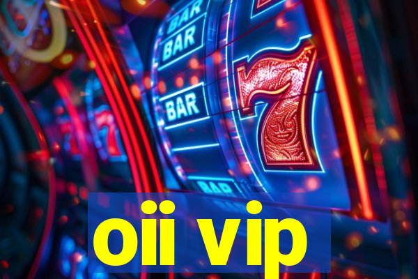 oii vip
